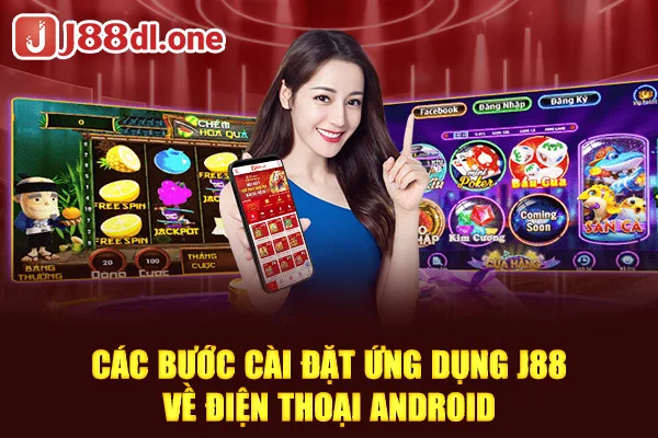 Các bước cài đặt ứng dụng J88 về điện thoại Android