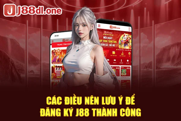 Các điều nên lưu ý để đăng ký J88 thành công