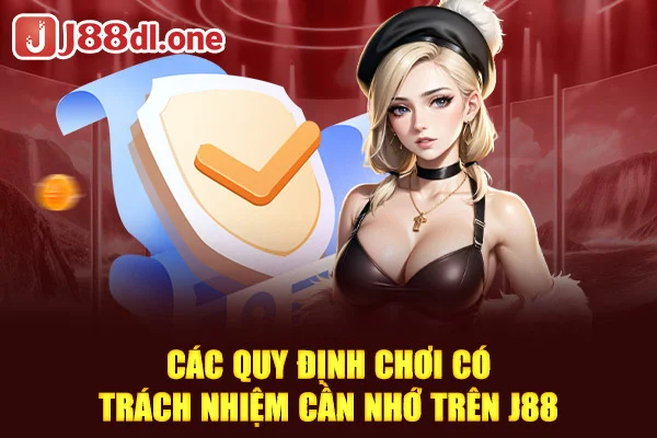 Các quy định chơi có trách nhiệm cần nhớ trên J88