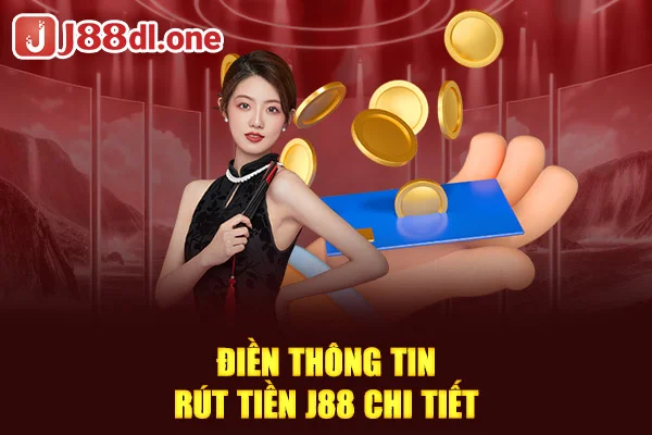 Điền thông tin rút tiền J88 chi tiết