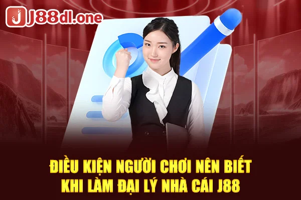 Điều kiện người chơi nên biết khi làm đại lý nhà cái J88