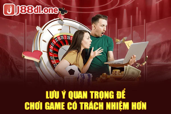 Lưu ý quan trọng để chơi game có trách nhiệm hơn