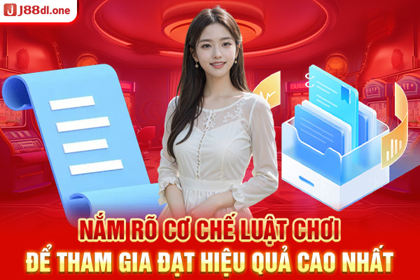 Nắm rõ cơ chế luật chơi để tham gia đạt hiệu quả cao nhất