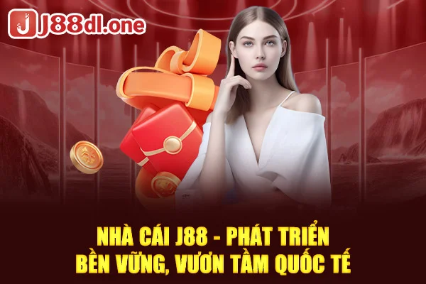 Nhà cái J88 - Phát triển bền vững, vươn tầm quốc tế