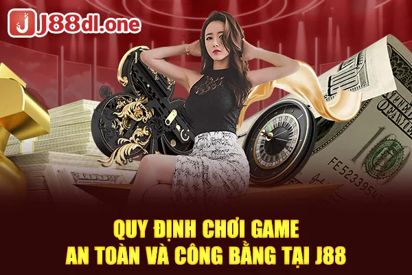 Quy định chơi game an toàn và công bằng tại J88