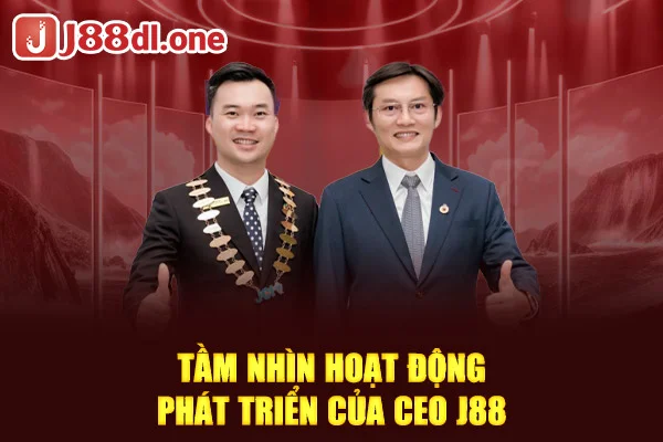 Tầm nhìn hoạt động phát triển của CEO J88