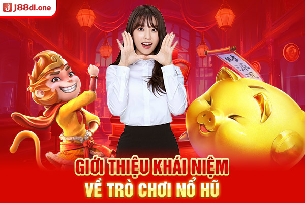 Giới thiệu khái niệm về trò chơi nổ hũ