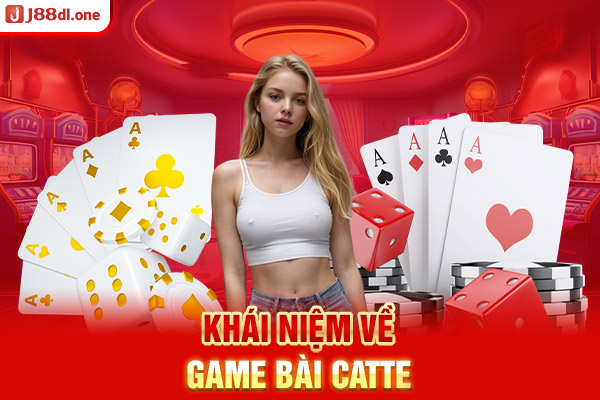 Khái niệm về game bài Catte