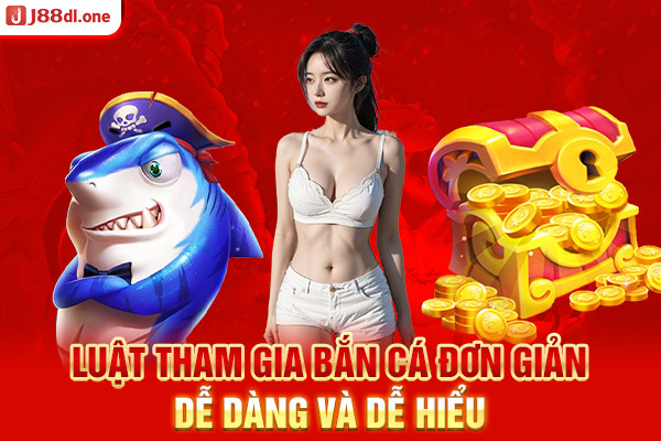 Luật tham gia bắn cá đơn giản, dễ dàng và dễ hiểu 