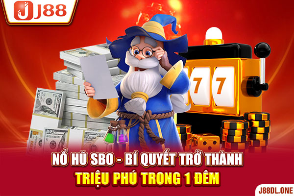 Nổ Hũ SBO - Bí Quyết Trở Thành Triệu Phú Trong 1 Đêm