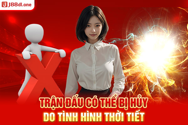 Trận đấu có thể bị hủy do tình hình thời tiết